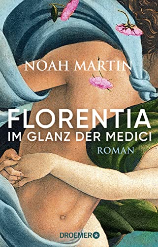 Florentia - Im Glanz der Medici: Roman | »Noah Martins Roman lässt die Renaissance lebendig werden.« - Daniel Wolf-1